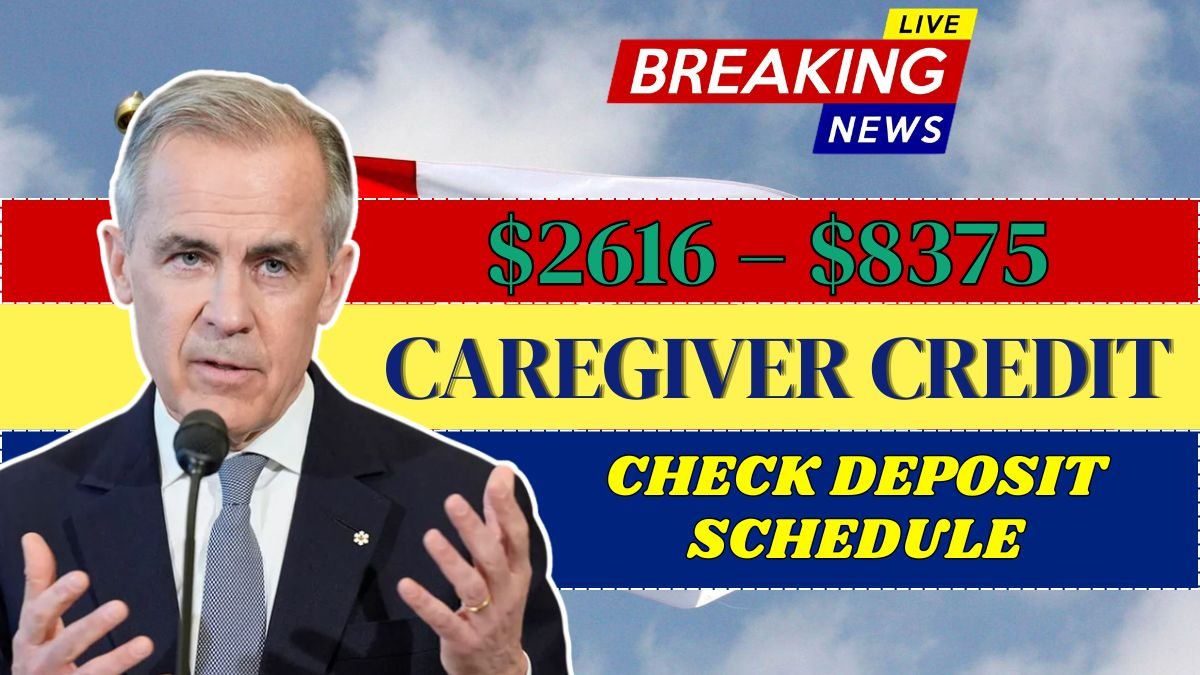 $2616 – $8375 Canada Caregiver Credit Sep 2025 – Check Deposit Schedule