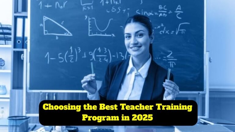 Choosing the Best Teacher Training Program in 2025: An Ultimate Guide