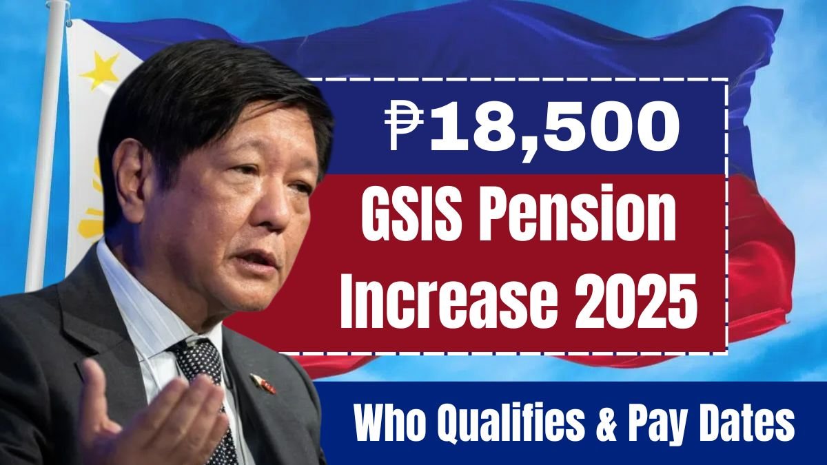 GSIS Pension Increase 2025 ₱18,500 Monthly Benefits, Who Qualifies & Pay Dates