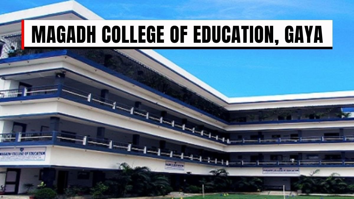 Magadh College of Education, Gaya: 2025 Admissions, Fees, Courses & Placements