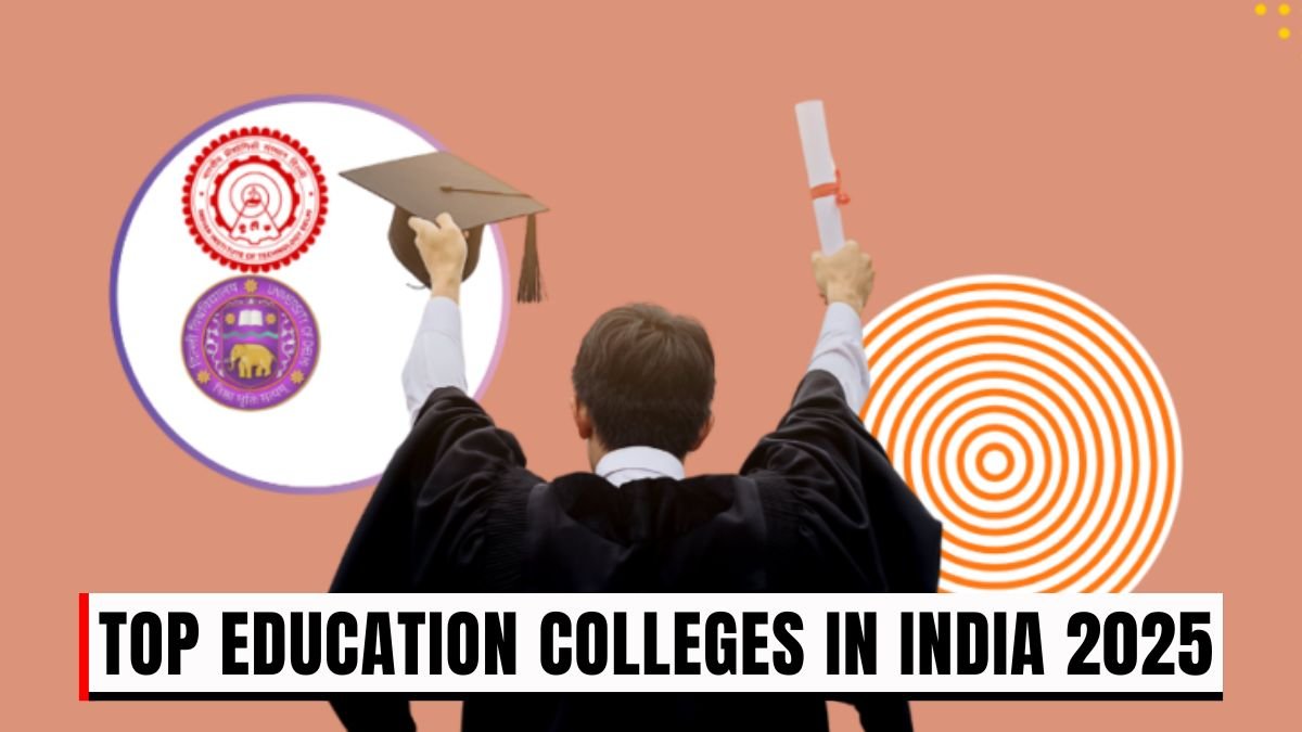 Top Education Colleges in India 2025: Fees, Admission Process & Placement Records