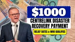 Centrelink Disaster Recovery Payment 2025 – $1000 Relief Dates & Who Qualifies